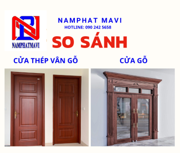 Nam Phát Mavi: So sánh cửa thép vân gỗ và cửa gỗ - Lựa chọn nào tốt nhất!